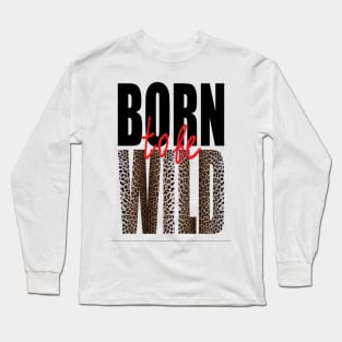 Born to be Wild - Classic Collection Long Sleeve T-Shirt